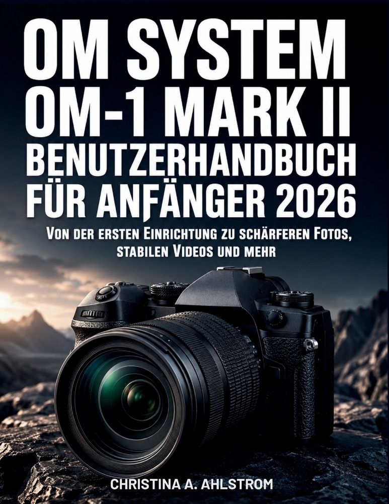 Om System Om-1 Mark Ii Benutzerhandbuch Für Anfänger 2026: Von der ersten Einrichtung zu schärferen Fotos, stabilen Videos und mehr cover