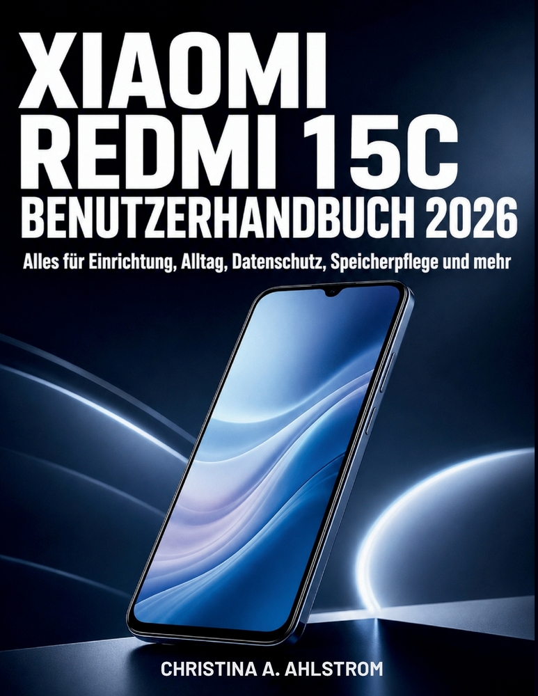 XIAOMI Redmi 15C Benutzerhandbuch 2026: Alles für Einrichtung, Alltag, Datenschutz, Speicherpflege und mehr cover
