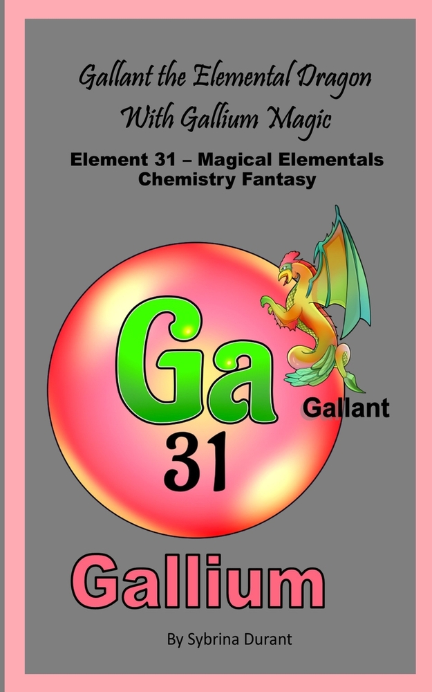 Gallant The Elemental Dragon With Gallium Magic: Element 31 - Magical Elementals Chemistry Fantasy Series cover