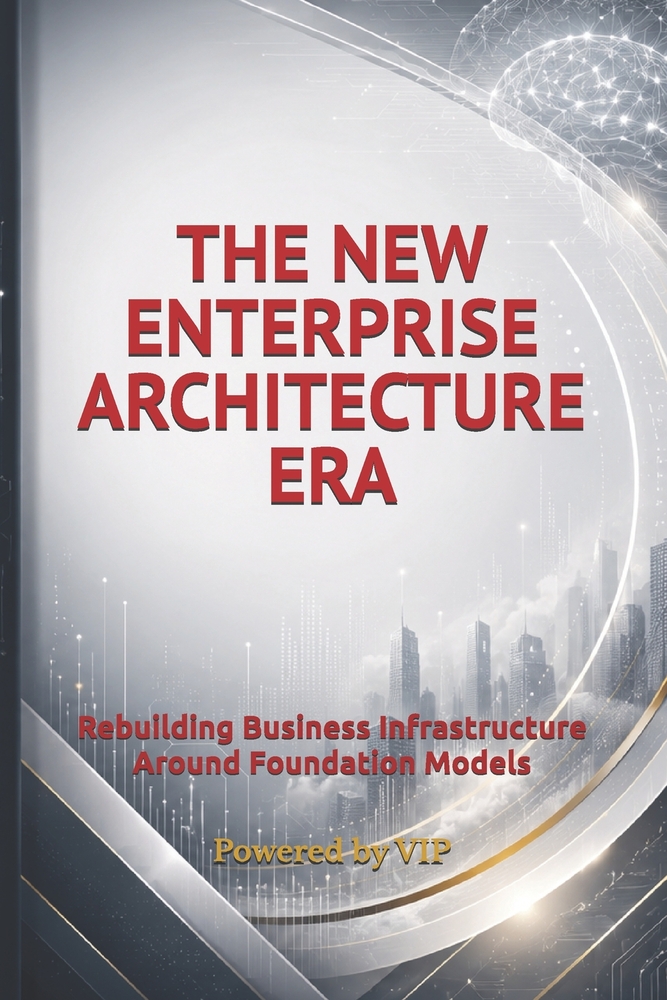 The New Enterprise Architecture Era: Rebuilding Business Infrastructure Around Foundation Models cover