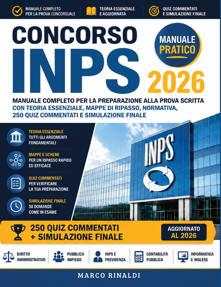 Concorso INPS 2026: Manuale Completo per la Preparazione alla Prova Scritta con Teoria Essenziale, Mappe di Ripasso, Normativa, 250 Quiz Commentati e cover