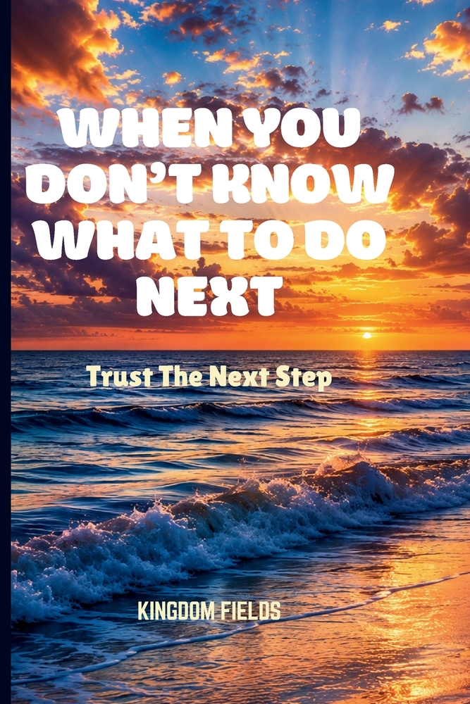 When You Don't Know What to Do Next: Trust The Next Step cover