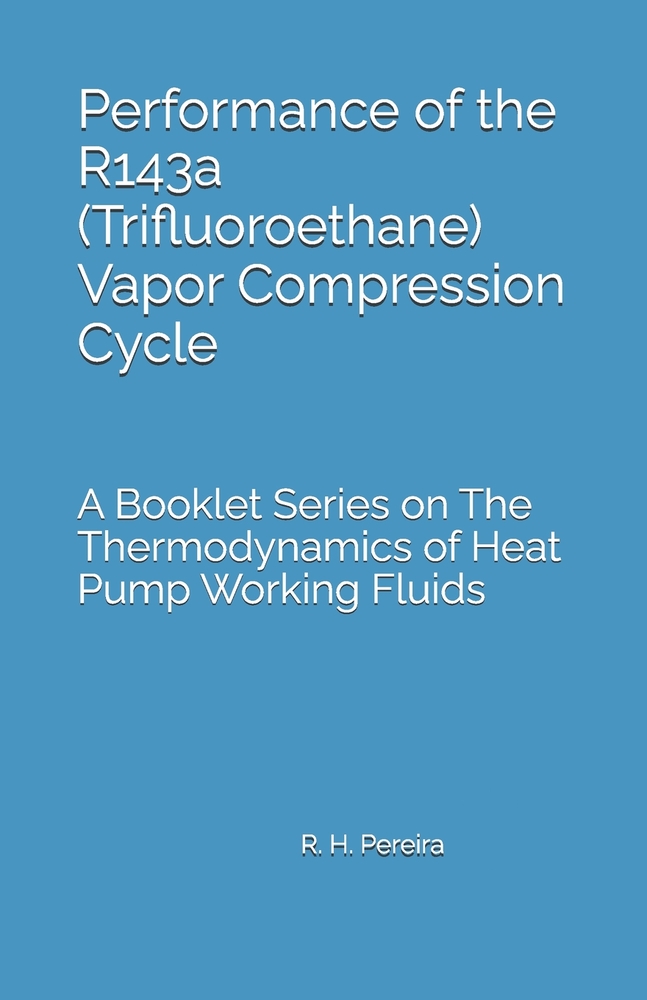 Performance of the R143a (Trifluoroethane) Vapor Compression Cycle: Issue of A Booklet Series on The Thermodynamics of Heat Pump Working Fluids cover