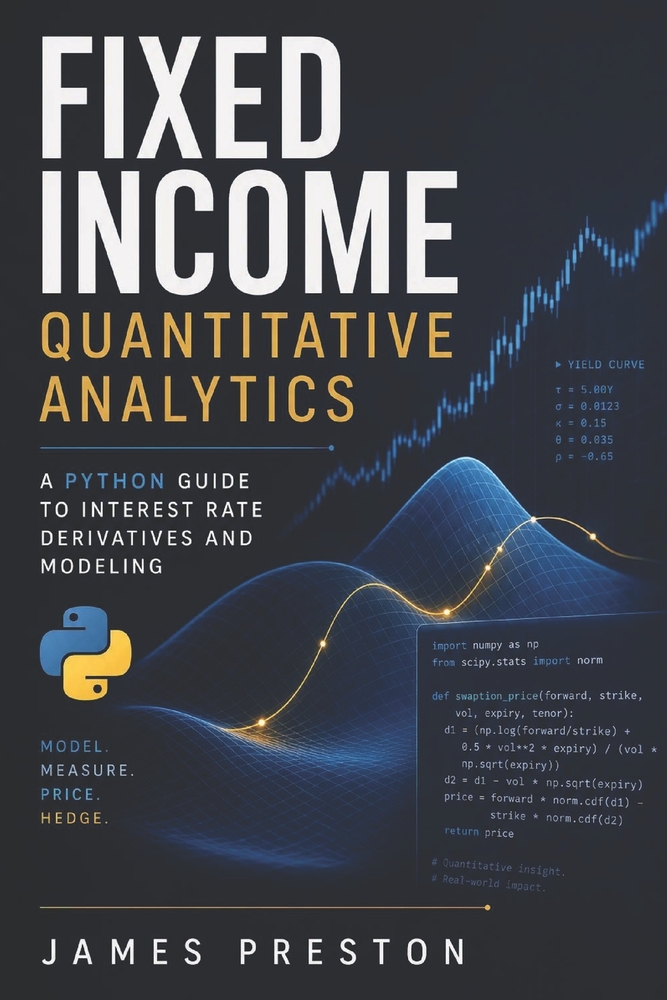 Fixed Income Quantitative Analytics: A Python Guide to Interest Rate Derivatives and Modeling cover