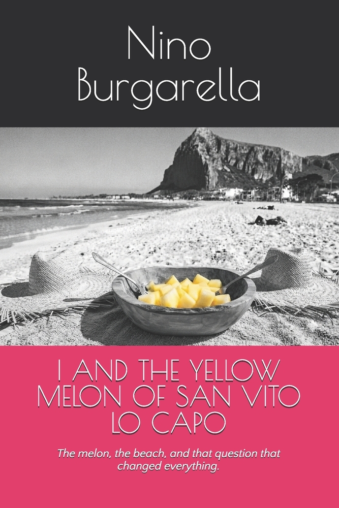 I and the Yellow Melon of San Vito Lo Capo: The melon, the beach, and that question that changed everything. cover