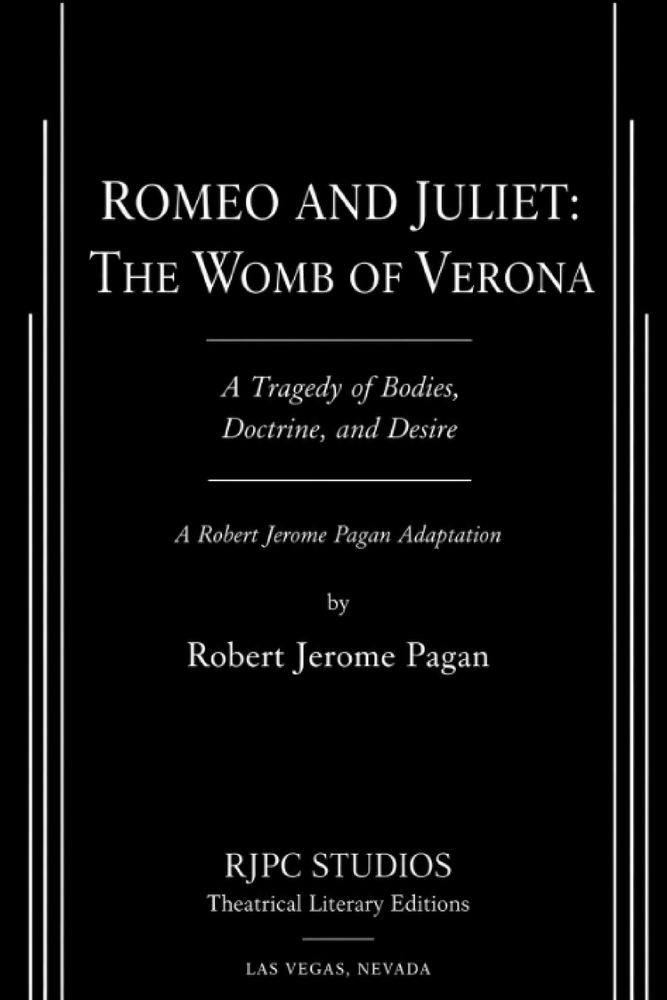 Romeo and Juliet: THE WOMB OF VERONA: A Tragedy of Bodies, Doctrine, and Desire A Robert Jerome Pagan Adaptation cover