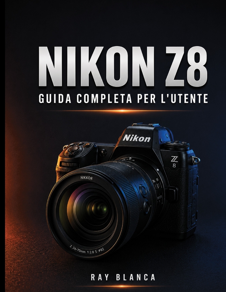Nikon Z8 Guida Completa Per l'Utente: La guida definitiva: sbloccare ogni impostazione, menu e funzione per foto e video straordinari cover