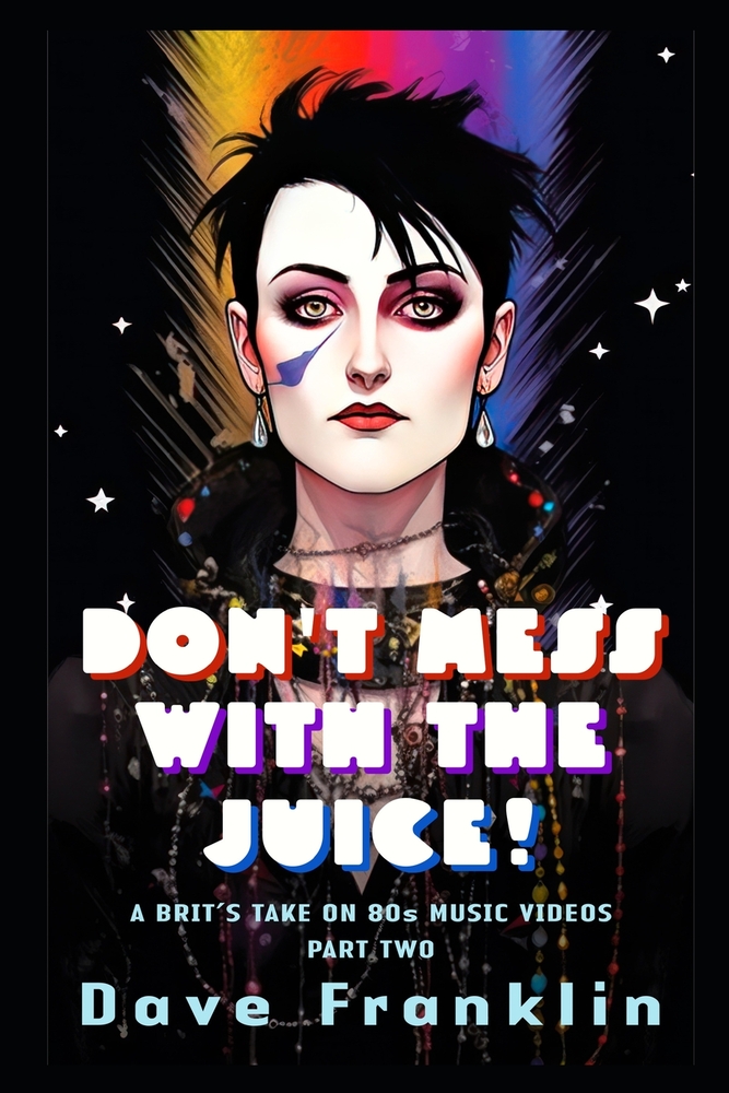 Don't Mess With the Juice! A Brit's Take on 80s Music Videos Part Two cover