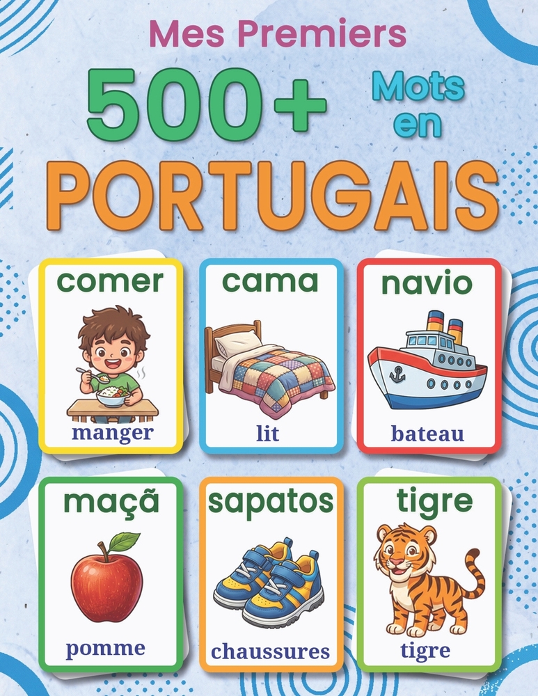 Mes premiers 500+ mots en portugais européen: Un imagier bilingue français-portugais pour enfants de 4 à 9 ans, avec des mots du quotidien, des illust cover