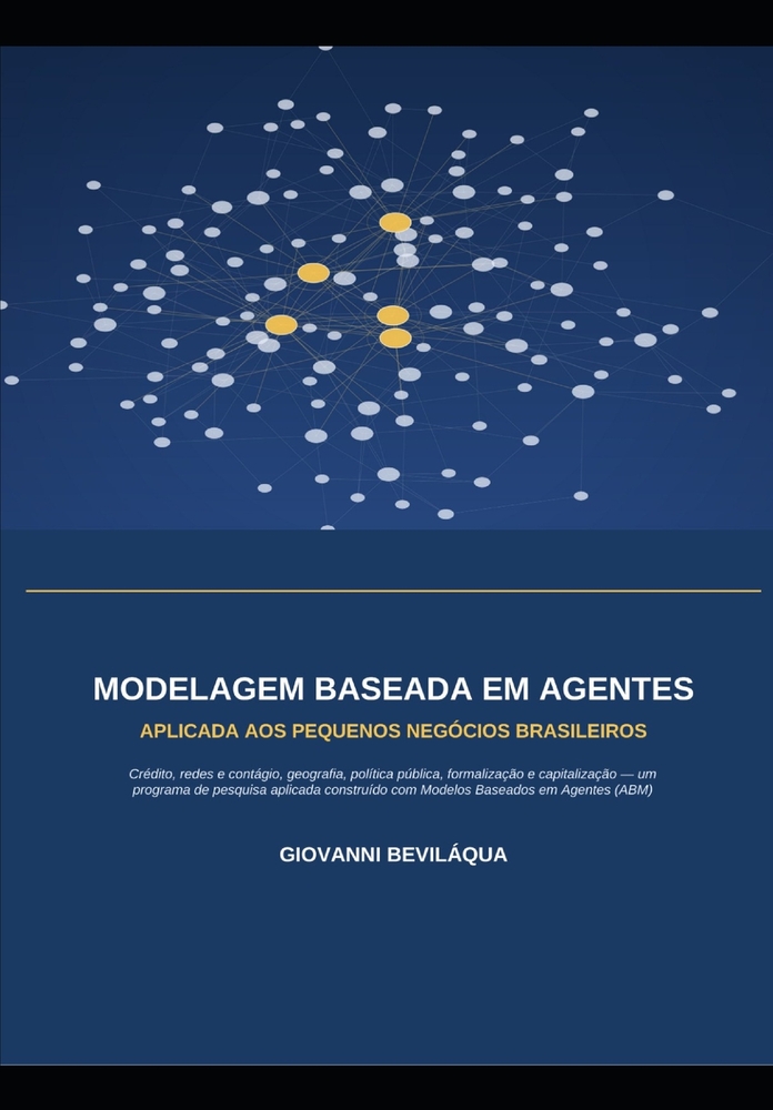 Modelagem Baseada Em Agentes Aplicada Aos Pequenos Negócios Brasileiros: Crédito, Redes e Contágio, Geografia, Política Pública, Formalização e Capita cover