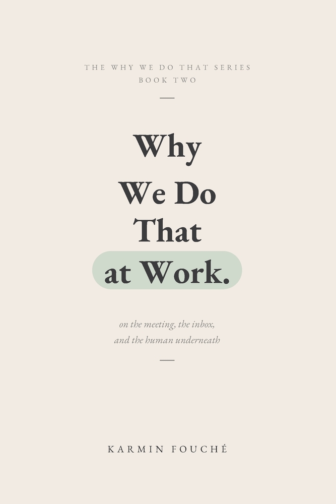 Why We Do That at Work: The Meeting, the Inbox, and the Human Underneath cover