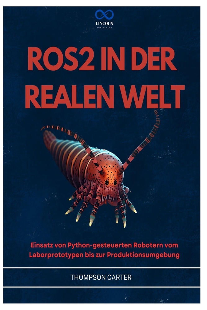 Ros2 in Der Realen Welt: Einsatz von Python-gesteuerten Robotern vom Laborprototypen bis zur Produktionsumgebung cover