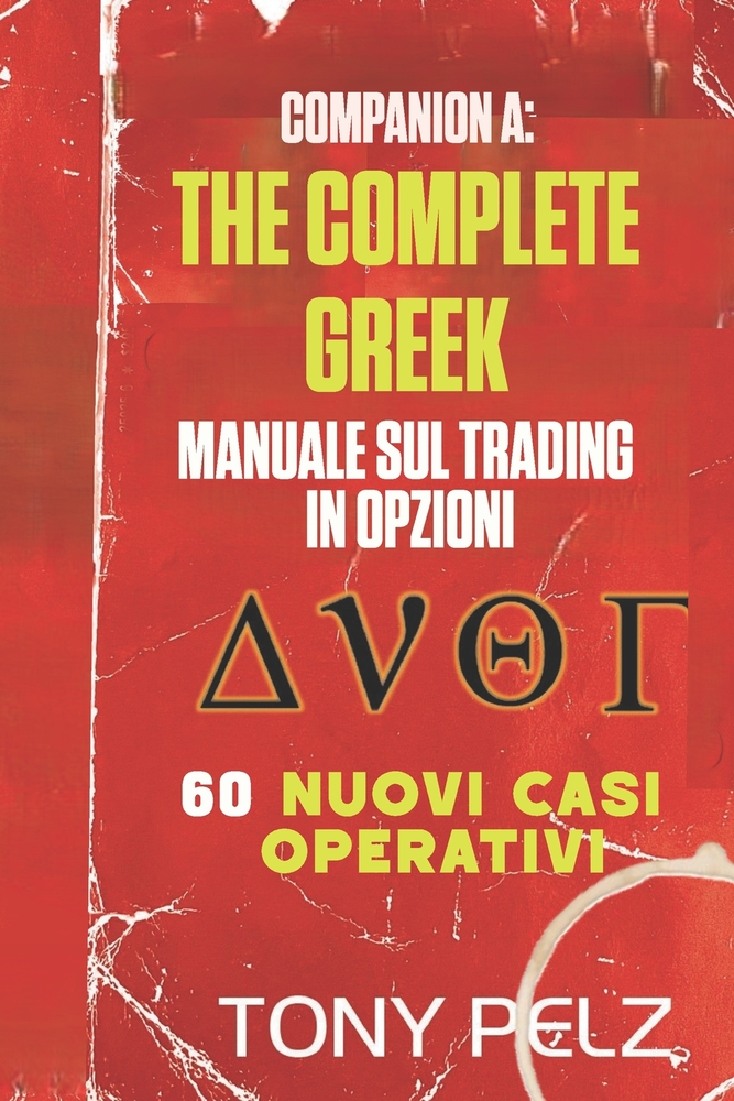 Companion a: THE COMPLETE GREEK MANUALE SUL TRADING IN OPZIONI 60 NUOVI CASI OPERATIVI: 60 nuove analisi dettagliate di operazioni reali di mercato re cover