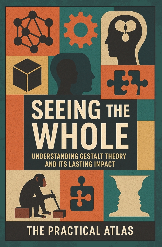 Seeing the Whole: Understanding Gestalt Theory and Its Lasting Impact cover