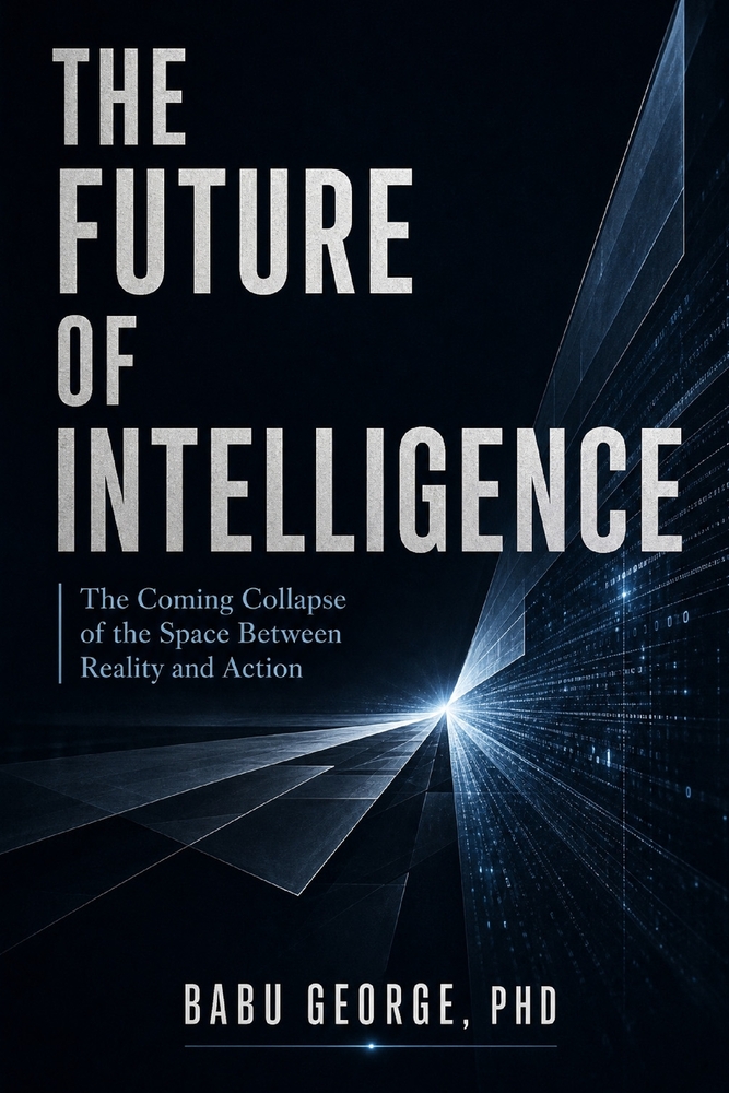 The Future of Intelligence: The Coming Collapse of the Space Between Reality and Action cover