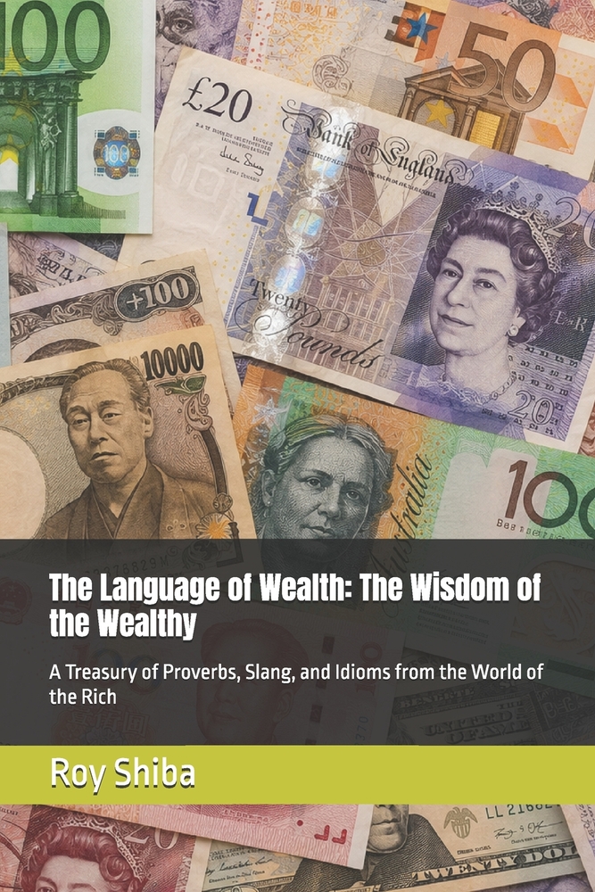 The Language of Wealth: The Wisdom of the Wealthy: A Treasury of Proverbs, Slang, and Idioms from the World of the Rich cover