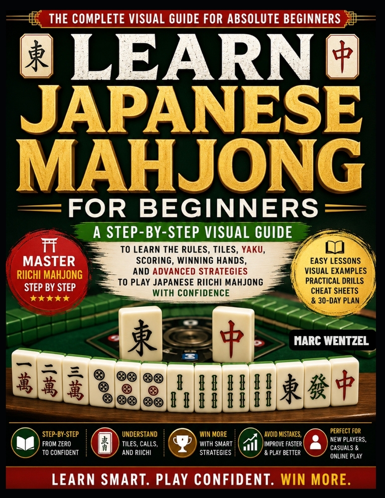 Learn Japanese Mahjong For Beginners: A Step-By-Step Visual Guide To Learning The Rules, Tiles, Yaku, Scoring, Winning Hands, And Advanced Strategies cover