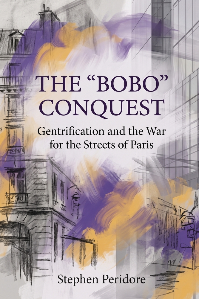 The "Bobo" Conquest: Gentrification and the War for the Streets of Paris cover