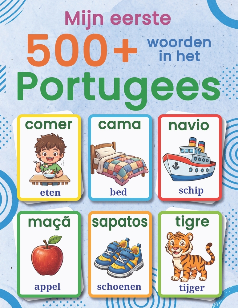 Mijn eerste 500+ woorden in Europees Portugees: Een tweetalig Nederlands-Europees Portugees beeldwoordenboek voor kinderen van 4 tot 9 jaar, met kleur cover
