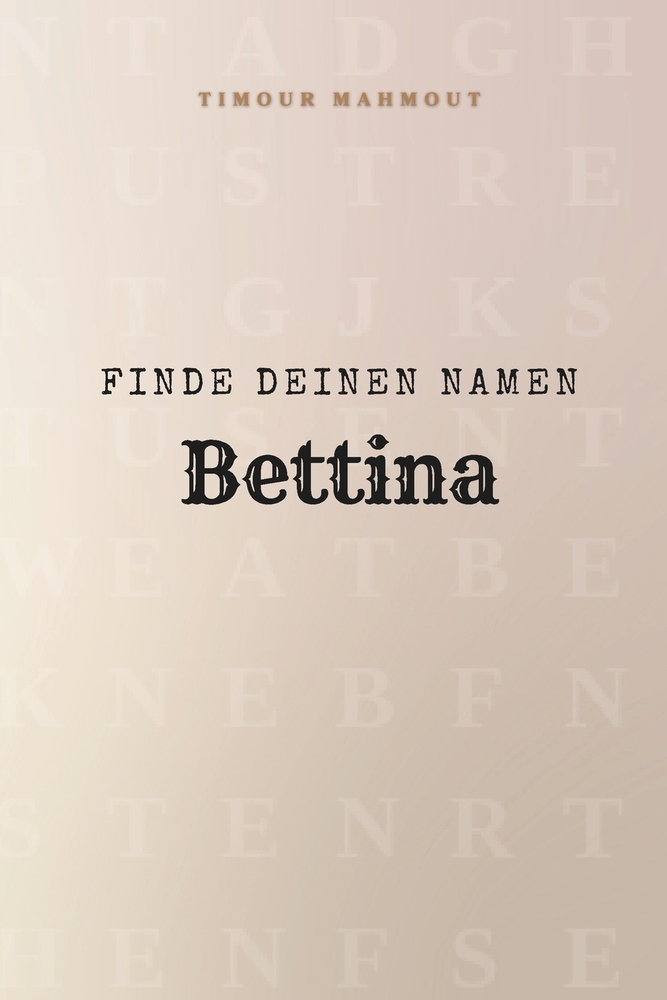 Finde Deinen Namen Bettina: Ein Rätselbuch der besonderen Art - dein Name ist der Schlüssel cover