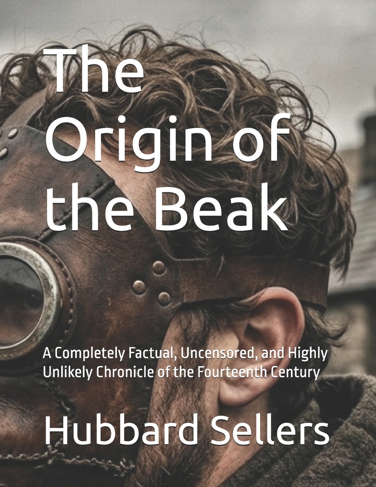 The Origin of the Beak: A Completely Factual, Uncensored, and Highly Unlikely Chronicle of the Fourteenth Century cover