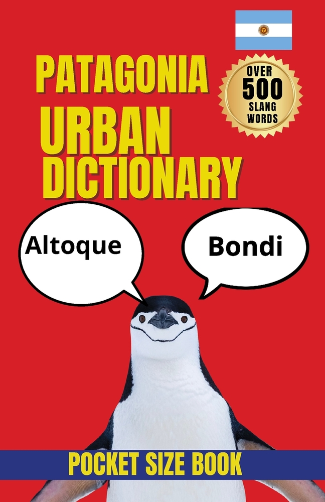 The Patagonia Urban Dictionary: Regional Vocabulary, Local Sayings, and the Spirit of Patagonia cover