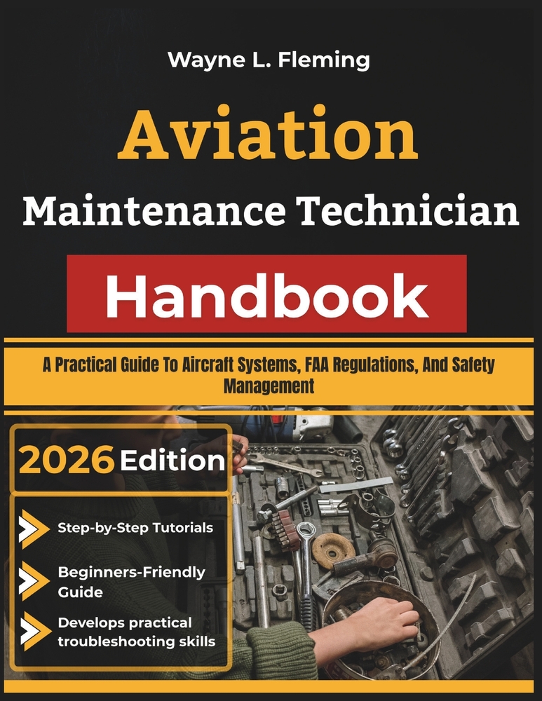 Aviation Maintenance Technician Handbook: A Practical Guide To Aircraft Systems, FAA Regulations, And Safety Management cover