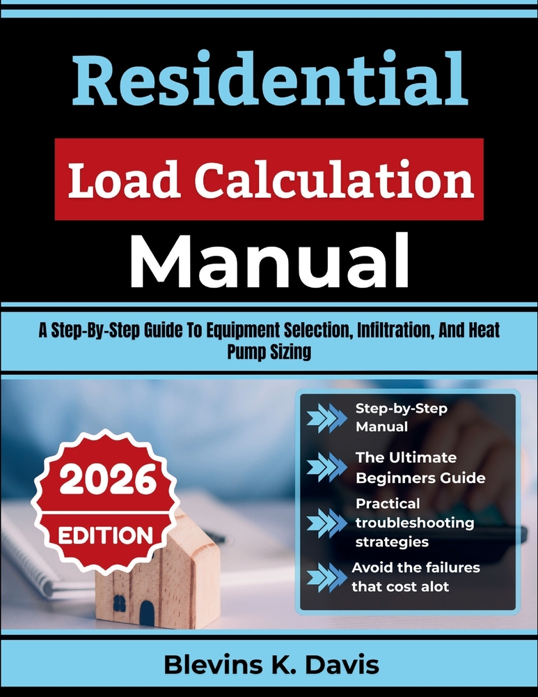 Residential Load Calculation Manual: A Step-By-Step Guide To Equipment Selection, Infiltration, And Heat Pump Sizing cover