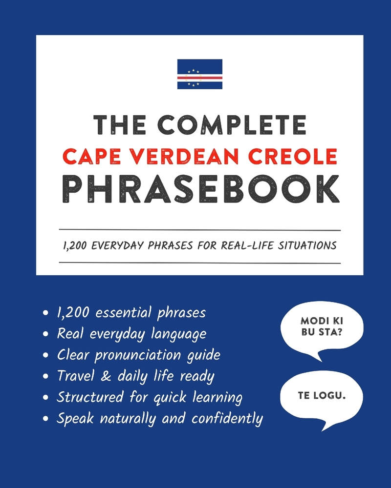 The Complete Cape Verdean Creole Phrasebook: 1,200 Everyday Phrases for Real-Life Situations, Core Vocabulary for Daily Communication, A Practical Spe cover
