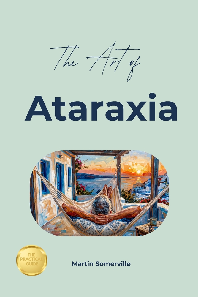 The Art of Ataraxia: The Practical Guide. cover