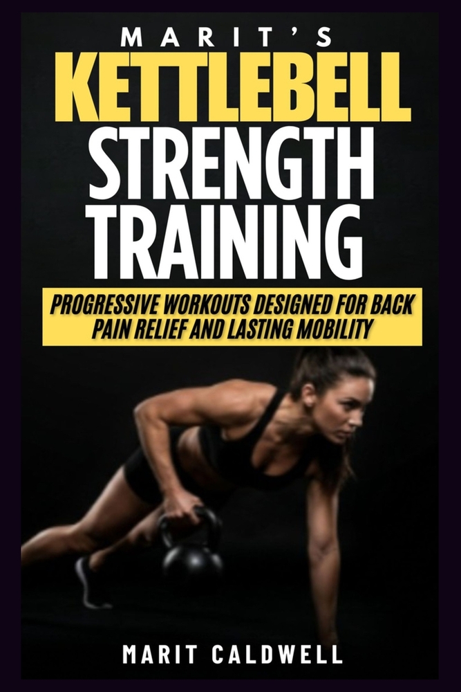 Marit's Kettlebell Strength Training: Progressive Workouts Designed For Back Pain Relief And Lasting Mobility cover