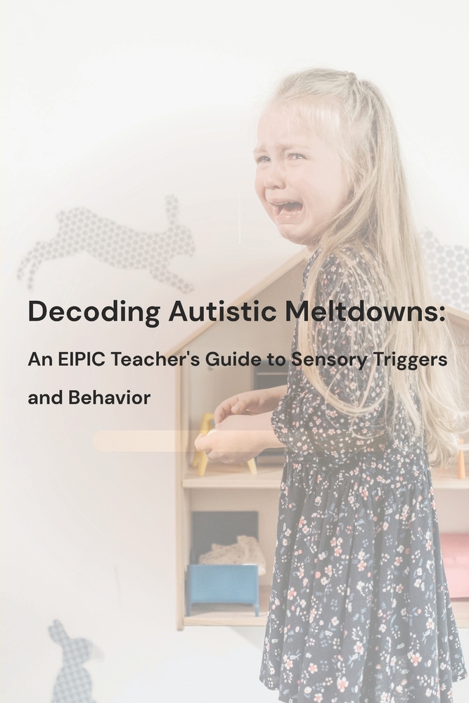 Decoding Autistic Meltdowns: An EIPIC Teacher's Guide to Sensory Triggers and Behavior cover