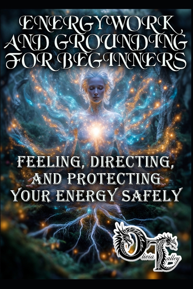 Energy Work and Grounding for Beginners: Feeling, Directing, and Protecting Your Energy Safely cover