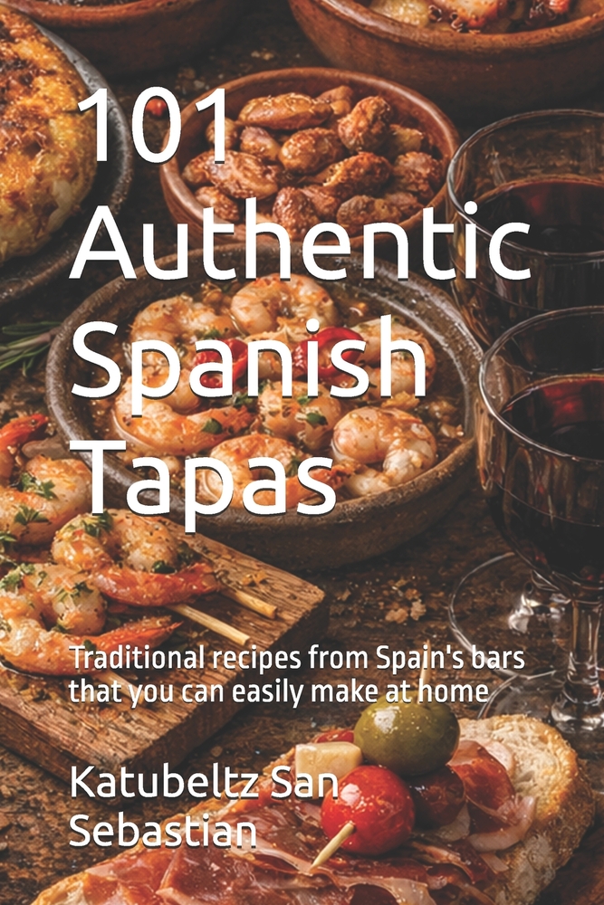 101 Authentic Spanish Tapas: Traditional recipes from Spain's bars that you can easily make at home cover