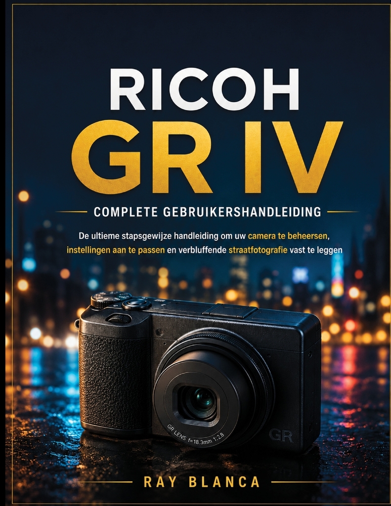 Ricoh Gr IV Complete Gebruikershandleiding: De ultieme stapsgewijze handleiding om je camera te beheersen, instellingen aan te passen en verbluffende cover