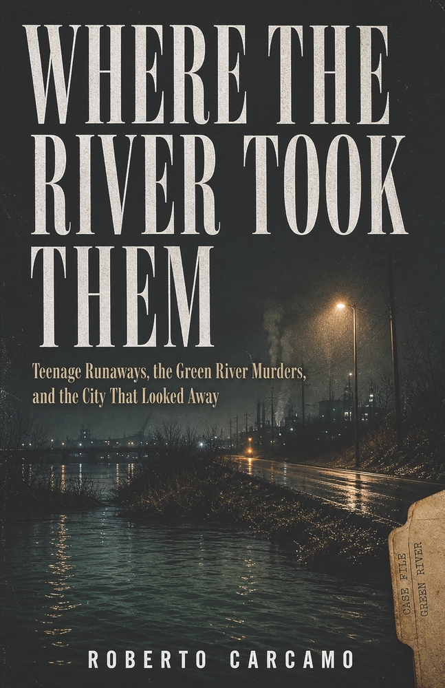 Where the River Took Them: Teenage Runaways, the Green River Murders, and the City That Looked Away cover