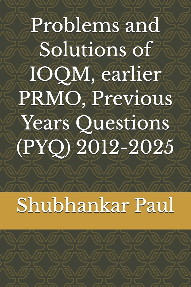 Problems and Solutions of IOQM, earlier PRMO, Previous Years Questions (PYQ) 2012-2025 cover