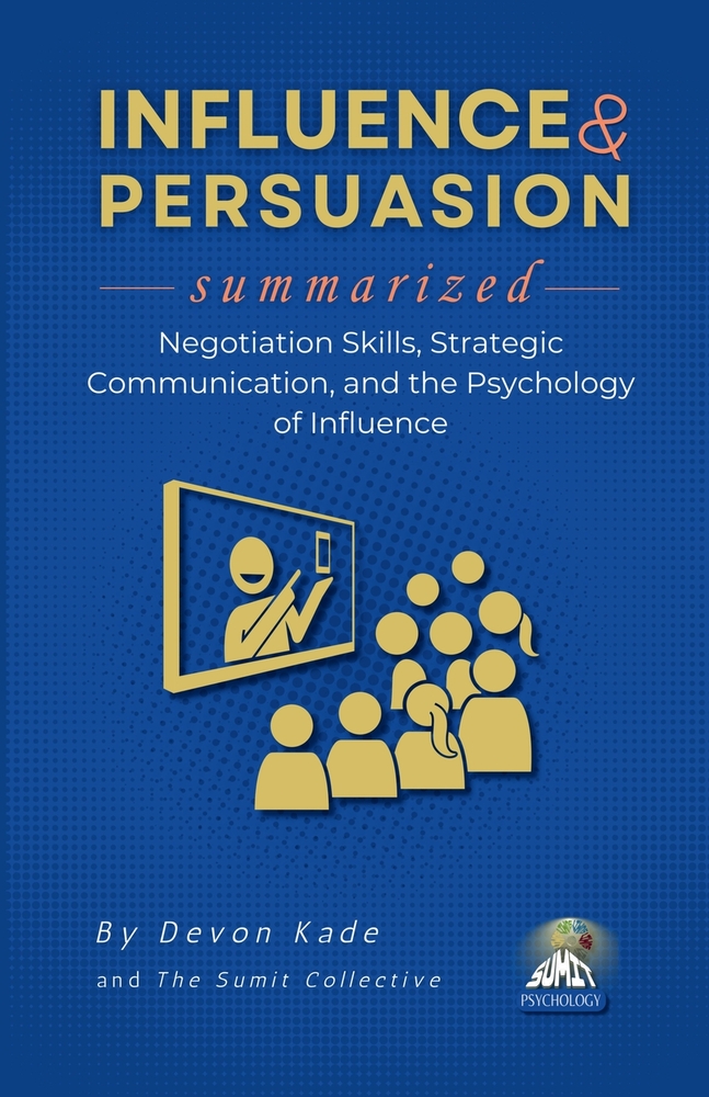 INFLUENCE & PERSUASION Summarized: Negotiation Skills, Strategic Communication, and the Psychology of Influence cover