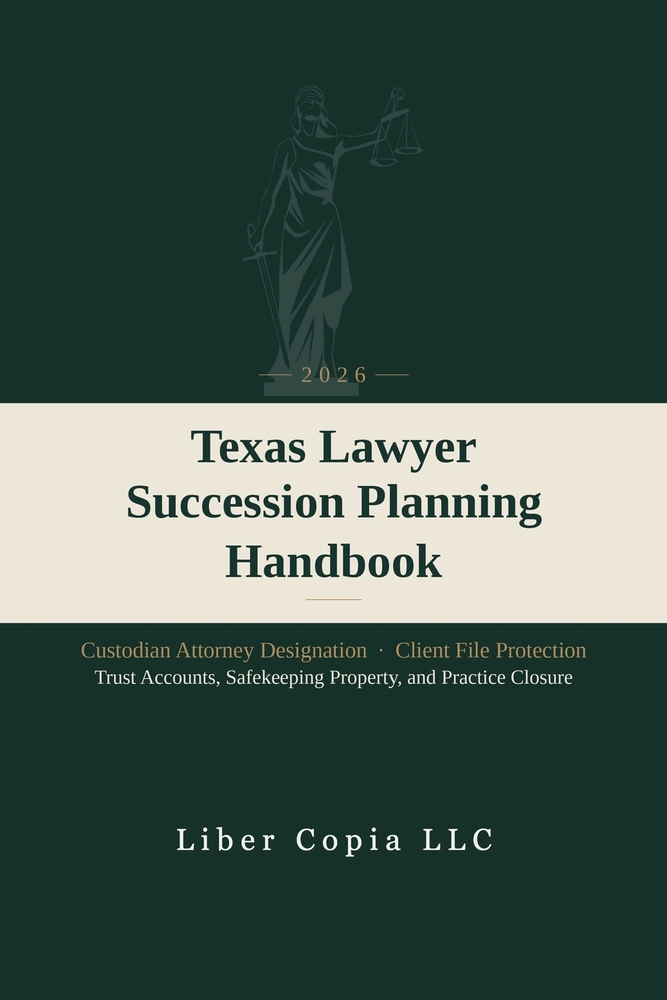 Texas Lawyer Succession Planning Handbook: 2026 - Custodian Attorney Designation, Client File Protection, Trust Accounts, Safekeeping Property, and Pr cover