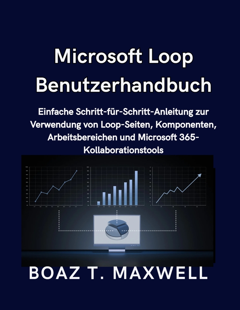 Microsoft Loop Benutzerhandbuch: Einfache Schritt-für-Schritt-Anleitung zur Verwendung von Loop-Seiten, Komponenten, Arbeitsbereichen und Microsoft 36 cover