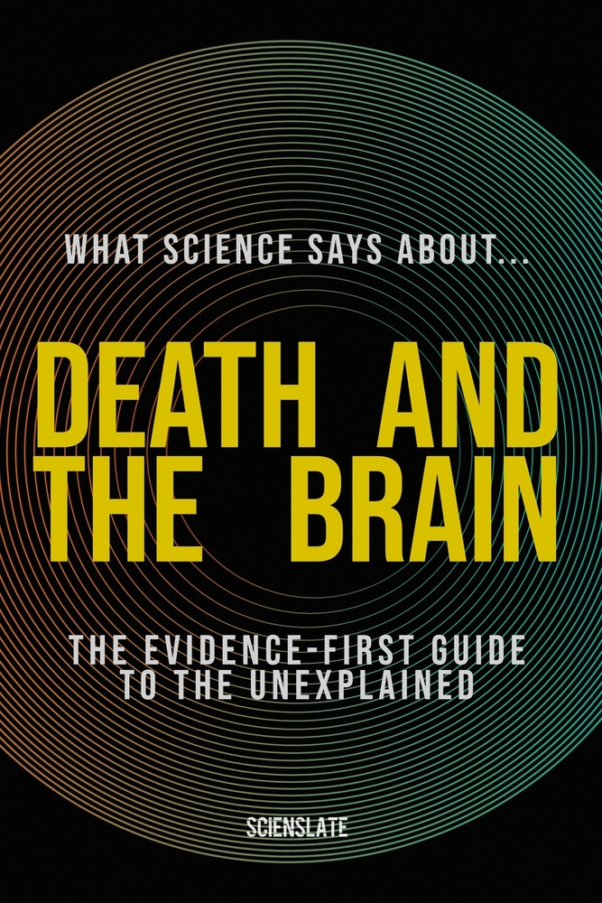 What Science Says About... Death and the Brain: The Evidence-First Guide to the Unexplained cover
