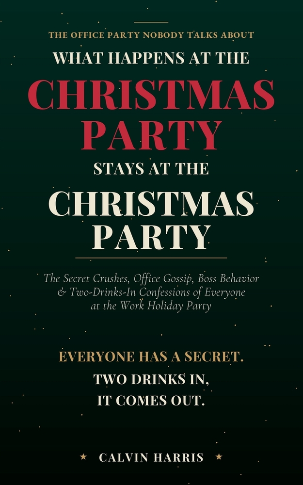 What Happens at the Christmas Party Stays at the Christmas Party: The Secret Crushes, Office Gossip, Boss Behavior & Two-Drinks-In Confessions of Ever cover