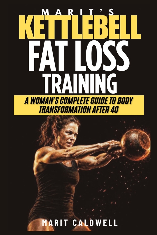 Marit's Kettlebell Fat Loss Training: A Woman's Complete Guide To Body Transformation After 40 cover