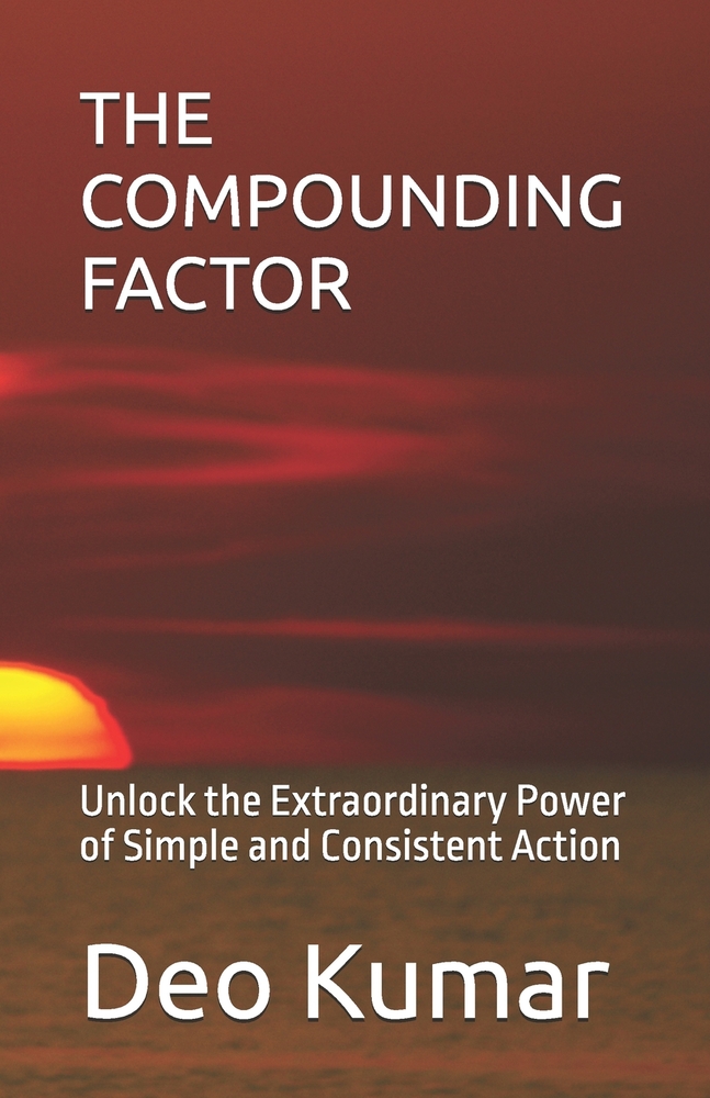 The Compounding Factor: Unlock the Extraordinary Power of Simple and Consistent Action cover