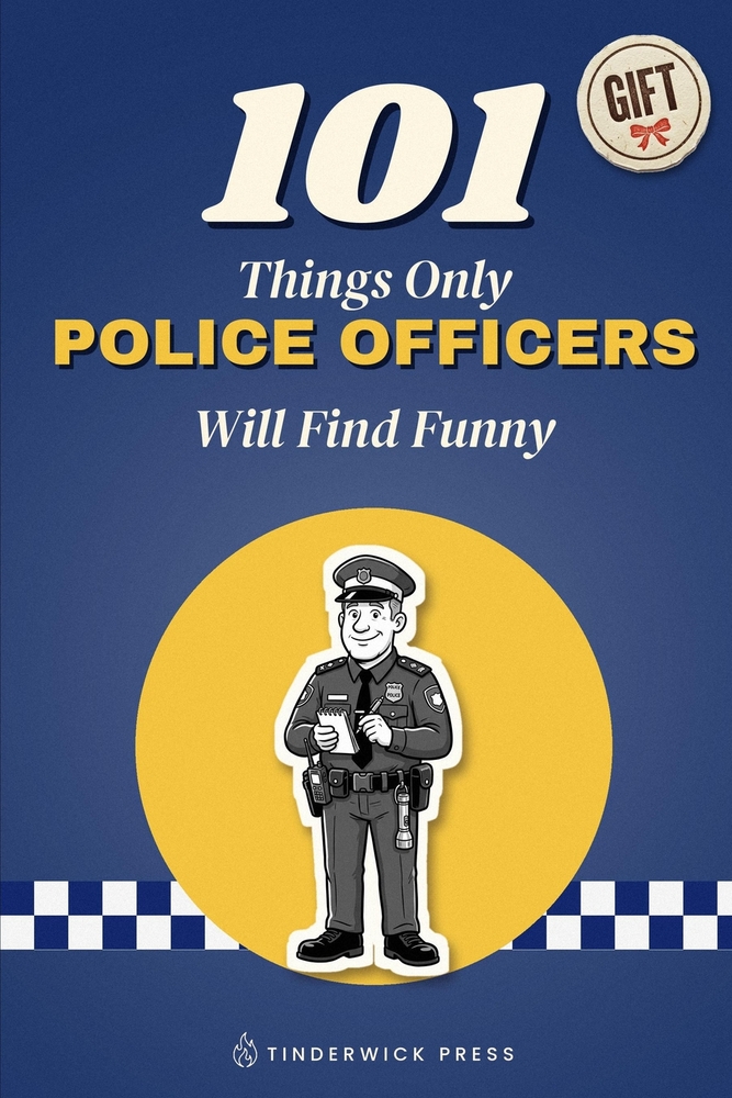 101 Things Only Police Officers Will Find Funny: A Gift Book for Police Officers, PCSOs & Everyone Who Has Survived a Night Shift cover