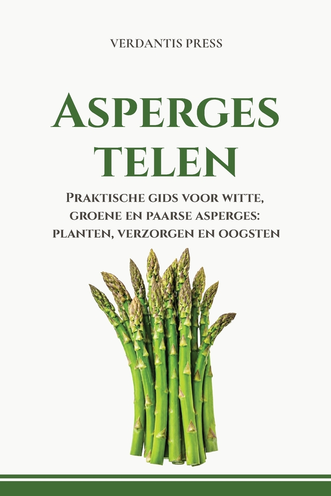Asperges telen: Witte, groene en paarse asperges planten, verzorgen en oogsten cover