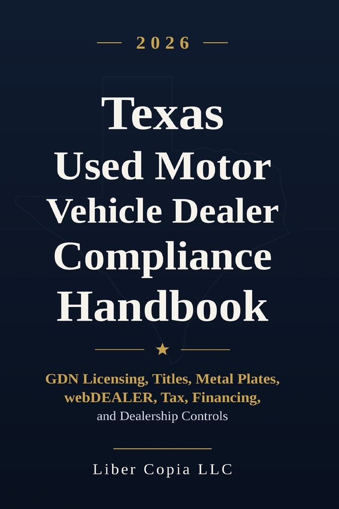 Texas Used Motor Vehicle Dealer Compliance Handbook: 2026 Edition - GDN Licensing, Titles, Metal Plates, webDEALER, Tax, Financing, and Dealership Con cover