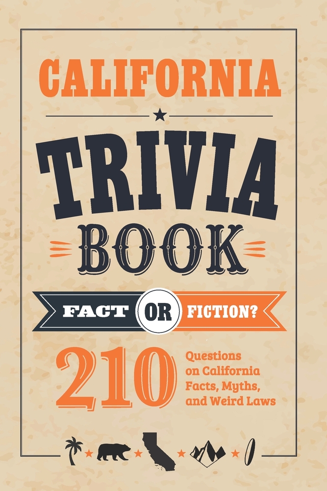 California Trivia Book: Fact or Fiction? 210 Questions on California Facts, Myths, and Weird Laws cover