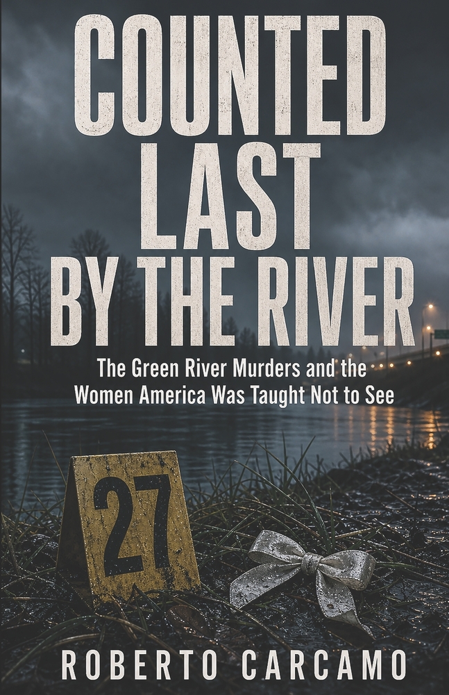Counted Last by the River: The Green River Murders and the Women America Was Taught Not to See cover