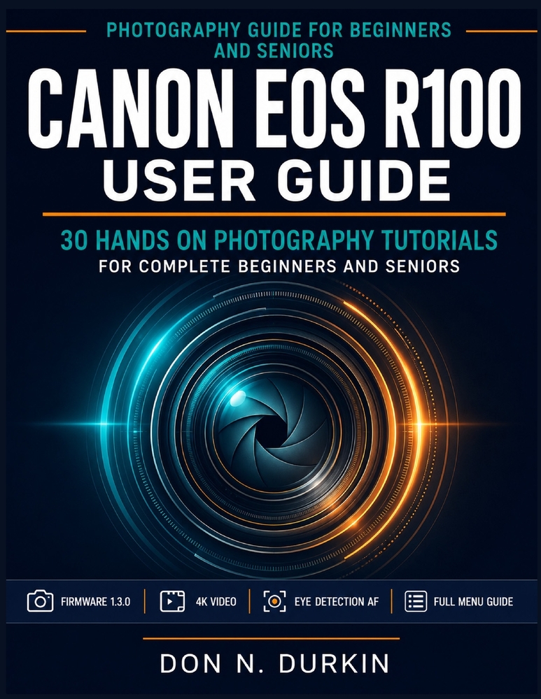 Canon Eos R100 user Guide: 30 Hands On Photography Tutorials For Complete Beginners And Seniors cover